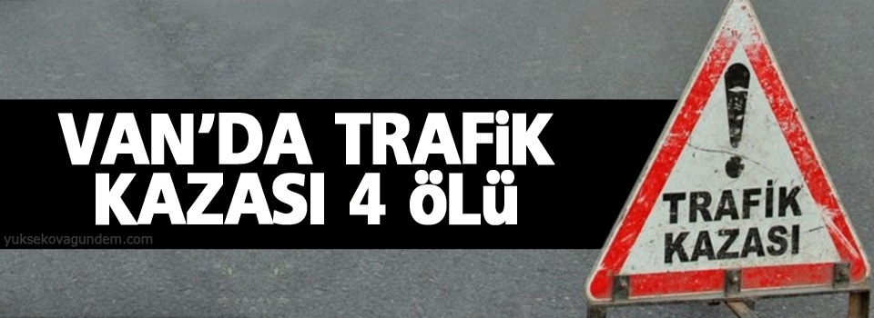 Van'da trafik kazası: 4 ölü