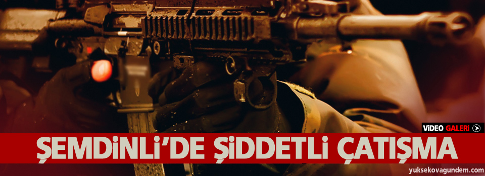 Şemdinli'de şiddetli çatışma, Bazı mahalleler boşaltıldı