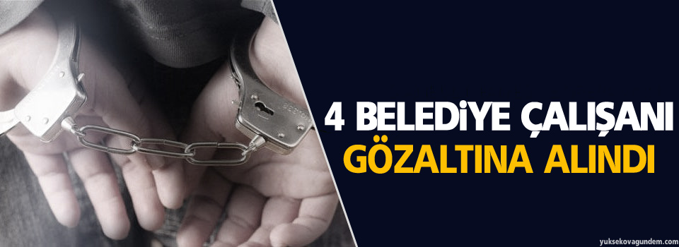 4 belediye çalışanı gözaltına alındı