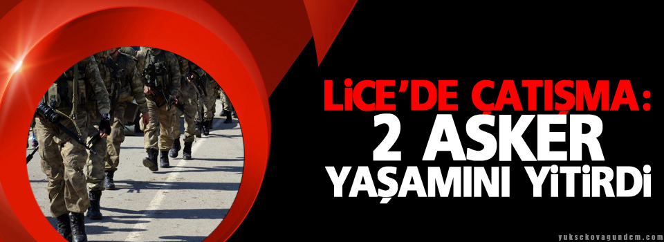 Lice’de çatışma, 2 asker hayatını kaybetti