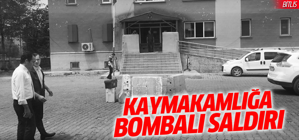 Kaymakamlık binasına bombalı saldırı