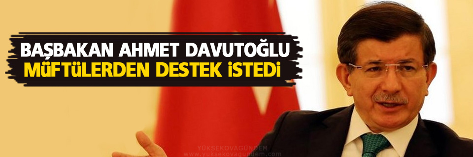 Başbakan Davutoğlu müftülerden destek istedi