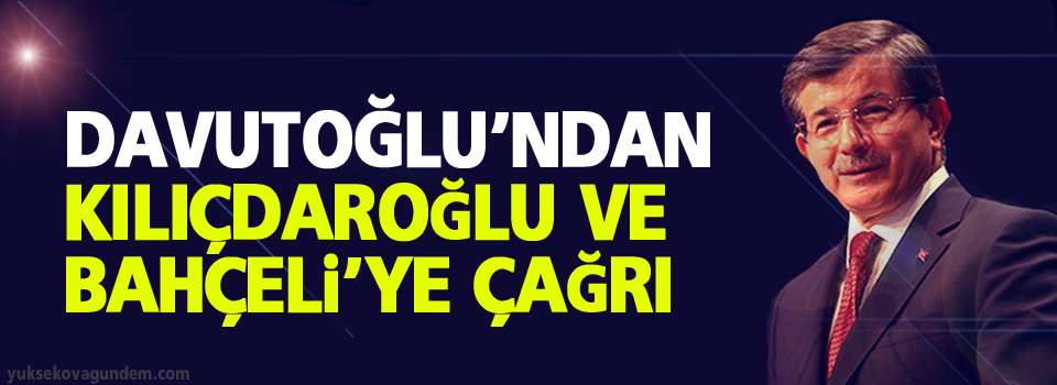 Davutoğlu’ndan Kılıçdaroğlu ve Bahçeli’ye çağrı