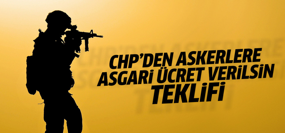 CHP’den er ve erbaşlara asgari ücret için kanun teklifi