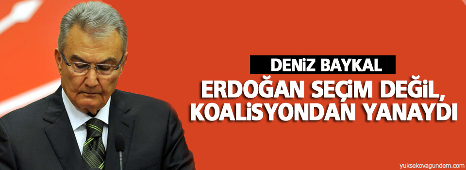 Baykal: Erdoğan seçim değil, koalisyondan yanaydı