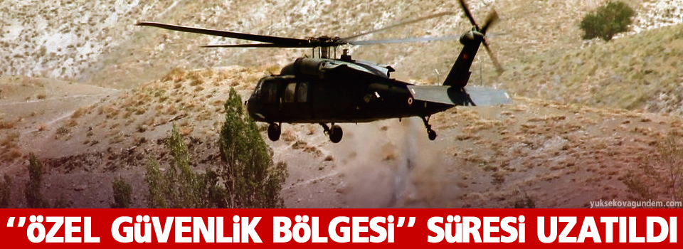 ‘Özel Güvenlik Bölgesi’ uygulaması uzatıldı