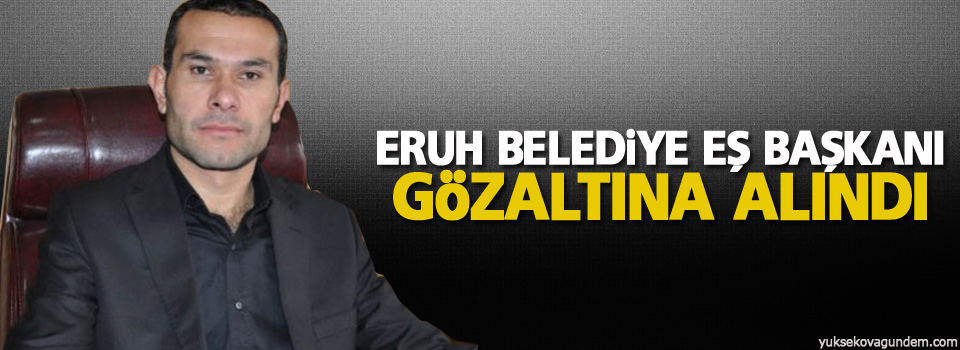 Eruh Belediye Eş Başkanı gözaltına alındı