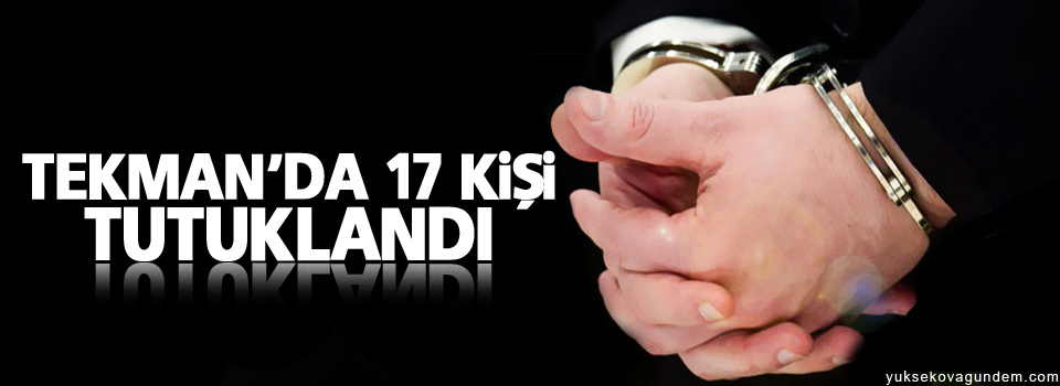 17 kişi tutuklandı