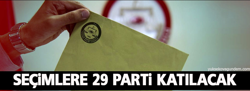 Seçimlere 29 parti katılacak