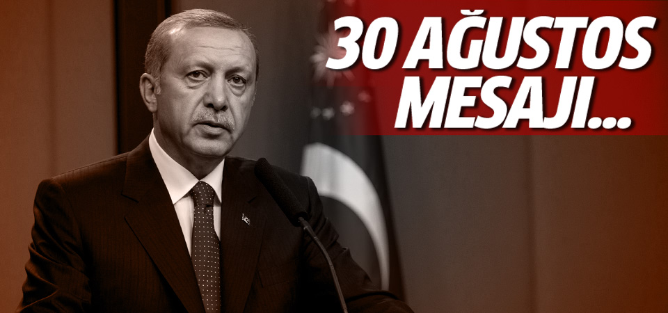 Erdoğan’dan 30 Ağustos mesajı