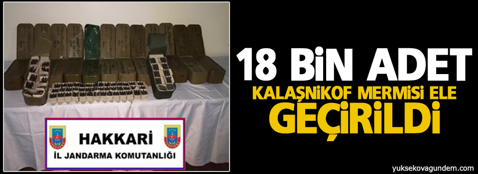 18 bin adet kalaşnikof mermisi ele geçirildi