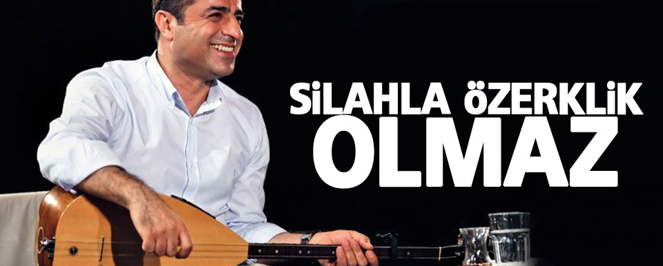 Demirtaş: Silahla özerklik olmaz