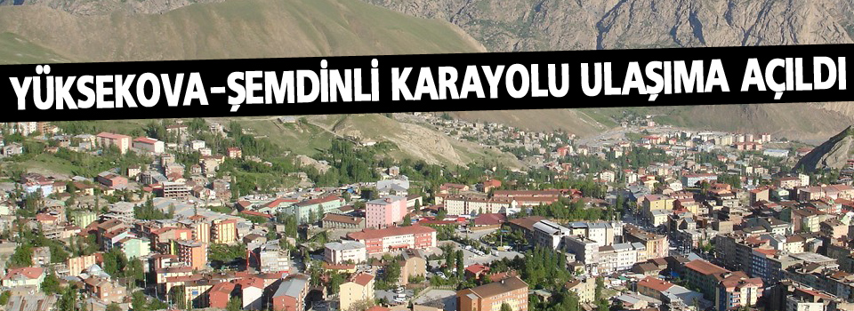 Yüksekova-Şemdinli karayolu yeniden ulaşıma açıldı