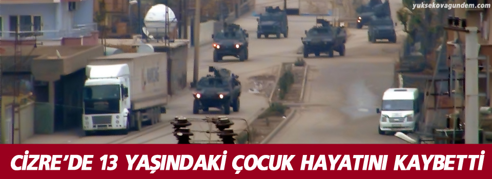 Şırnak'ta 13 yaşında ki çocuk hayatını kaybetti