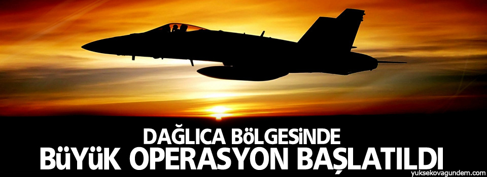 Dağlıca'da büyük operasyon başlatıldı