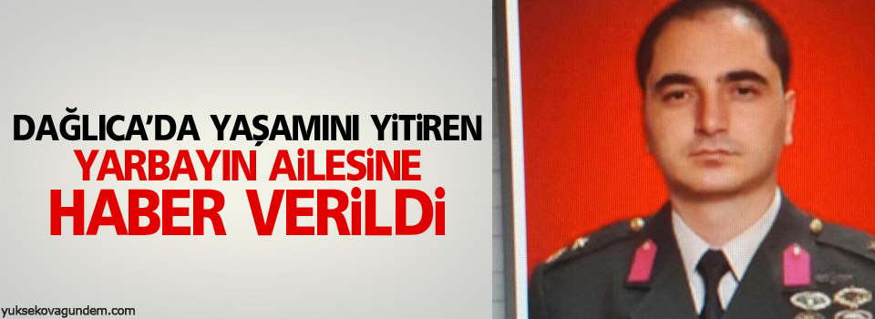 Yaşamını yitiren yarbayın ailesine haber verildi