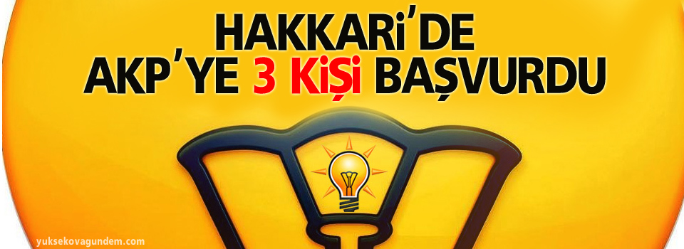 Hakkari'de AKP adaylığına 3 kişi başvurdu