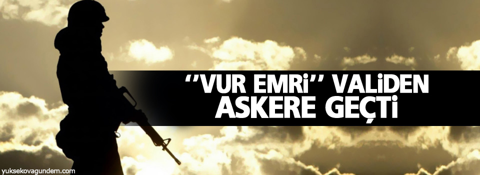 'Vur emri' validen askere geçti