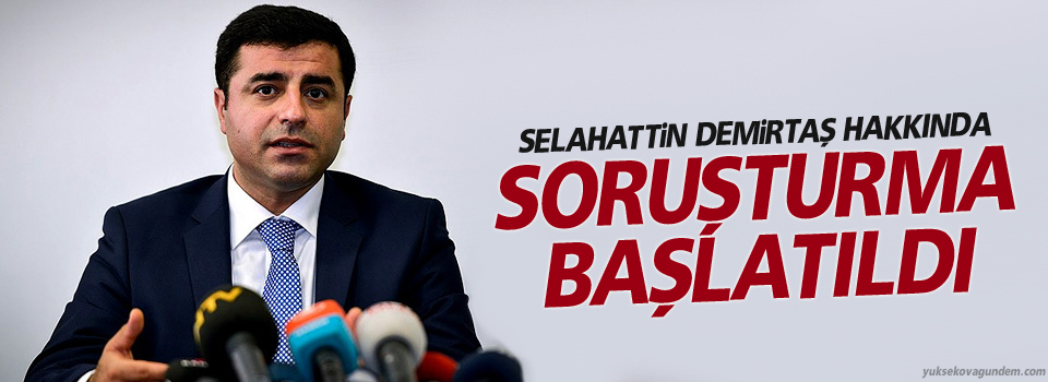 Selahattin Demirtaş hakkında soruşturma