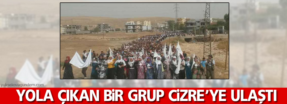 Yola çıkan bir grup Cizre’ye ulaştı