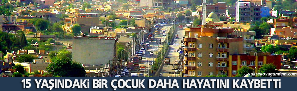 Cizre’de 15 yaşındaki bir çocuk daha hayatını kaybetti