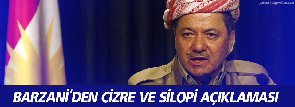 Barzani'den Cizre ve Silopi açıklaması