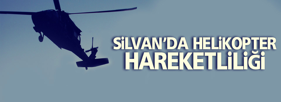 Silvan'da helikopter hareketliliği