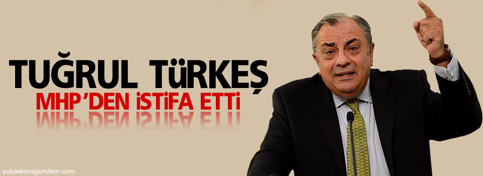 Tuğrul Türkeş MHP’den istifa etti