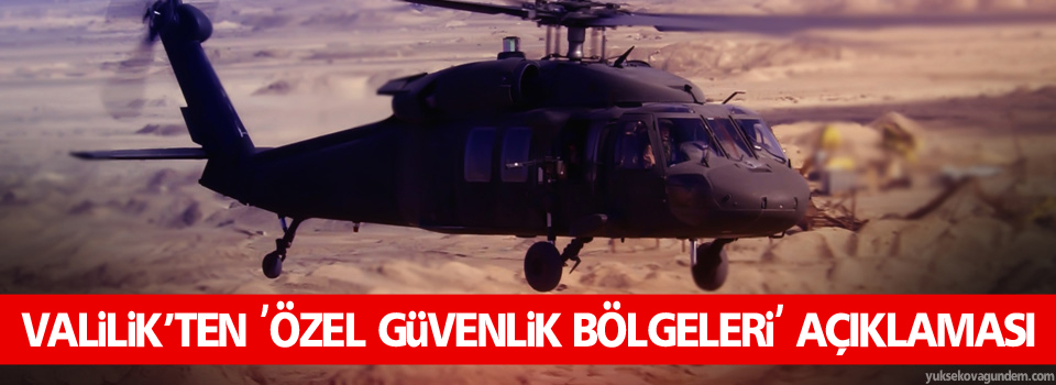 Hakkari Valiliği'nden 'Özel Güvenlik Bölgeleri' Açıklaması