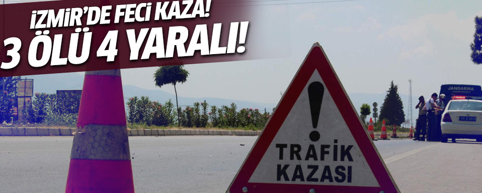 İzmir'de trafik kazası: 3 ölü 4 yaralı