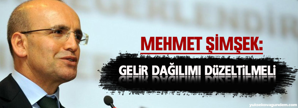 Şimşek: Gelir dağılımı düzeltilmeli