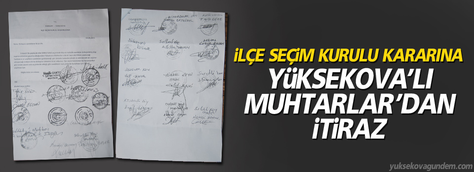 İlçe seçim kurulu kararına, Yüksekova'lı Muhtarlar'dan itiraz