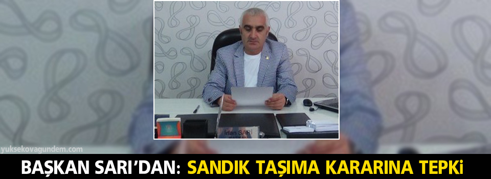 Başkan Sarı'dan: Sandık taşıma kararına tepki