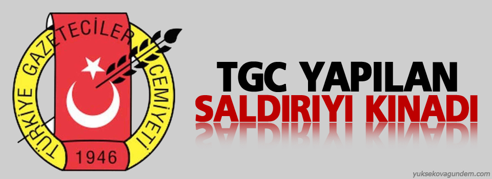 TGC yapılan saldırıyı kınadı