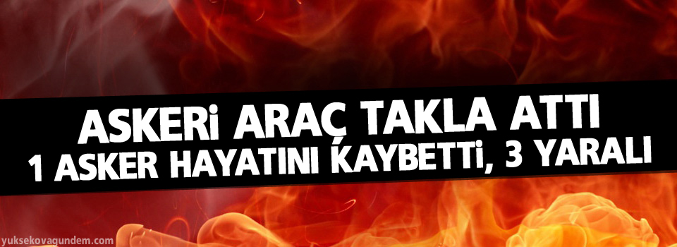 Askeri araç takla attı: 1 asker hayatını kaybetti