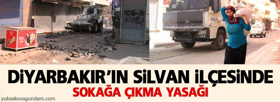 Silvan’da sokağa çıkma yasağı