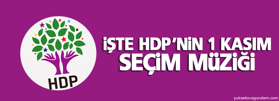 İşte HDP'nin 1 Kasım seçim müziği