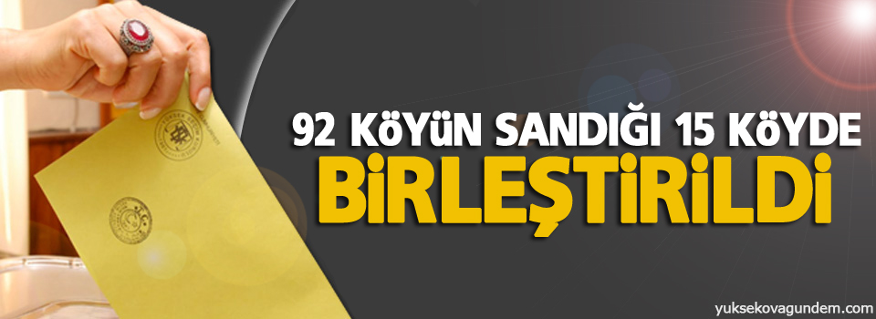 92 köyün sandığı 15 köyde birleştirildi