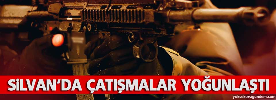 Silvan’da çatışmalar yoğunlaştı