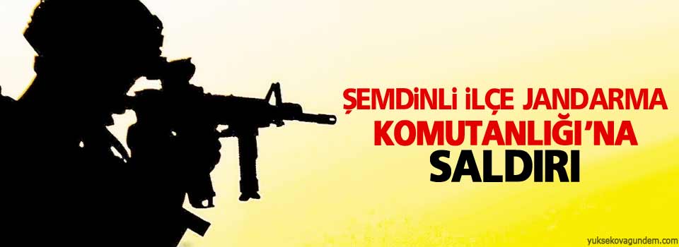 Şemdinli İlçe Jandarma Komutanlığı’na saldırı