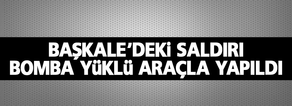 Saldırı bomba yüklü araçla yapıldı