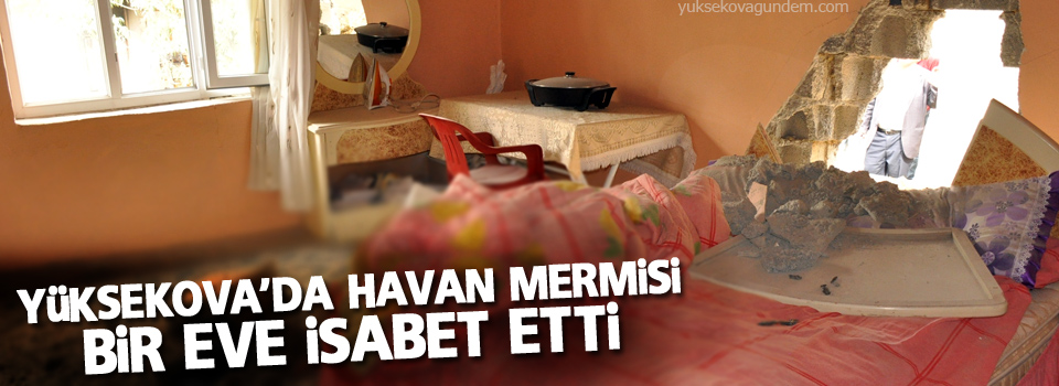 Havan mermisi eve isabet etti