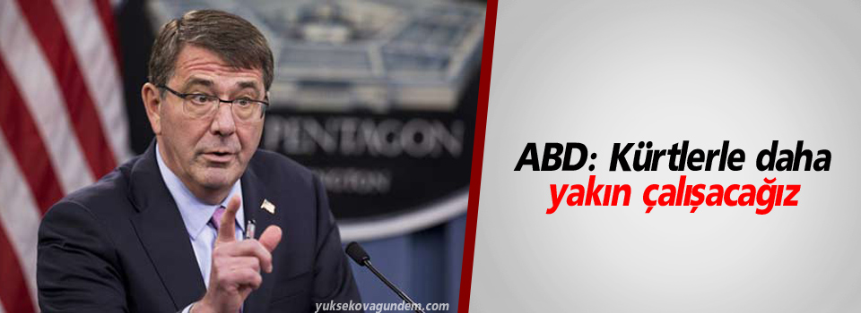 ABD: Kürtlerle daha yakın çalışacağız