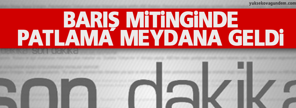 Barış mitinginde patlama meydana geldi