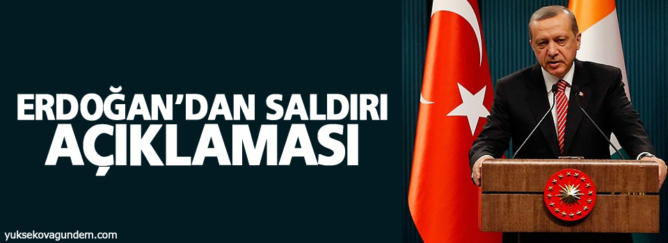 Erdoğan'dan saldırı açıklaması