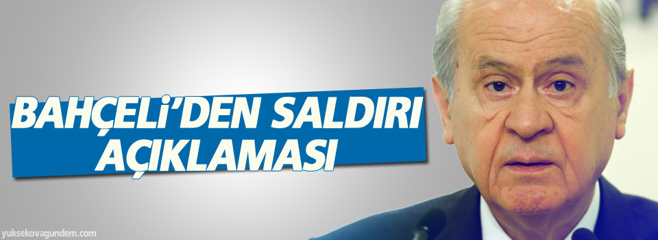 Bahçeli’den saldırı açıklaması