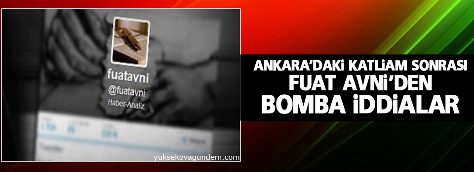 Ankara’daki katliam sonrası Fuat Avni’den bomba iddialar