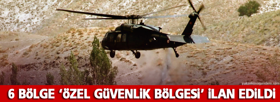 6 bölge ‘özel güvenlik bölgesi’ ilan edildi