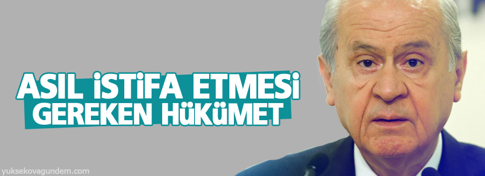 Bahçeli: Asıl istifa etmesi gereken hükümet