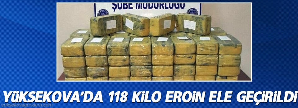 Yüksekova'da 118 kilo eroin ele geçirildi